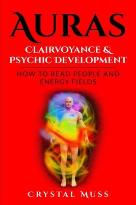 Auras: Clairvoyance & Psychic Development: Energy Fields and Reading People