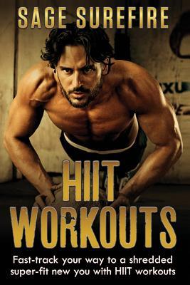 HIIT Workouts: Get HIIT Fit - Fast-track Your Way To A Shredded Super-fit New You With HIIT Workouts (HIIT training, high intensity i