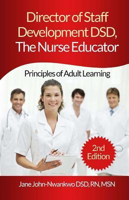 Director of Staff Development DSD, The Nurse Educator: Principles of Adult Learning