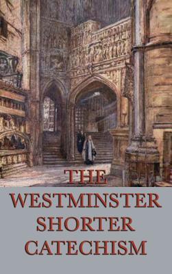 The Westminster Shorter Catechism: A Classic Guide to Reformed Christian Doctrine Subscription