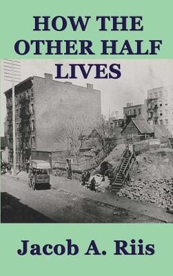 How the Other Half Lives: A Classic Study of Poverty, Tenement Life, and Reform in New York City Subscription