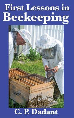 First Lessons in Beekeeping: Complete and Unabridged