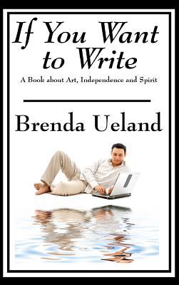 If You Want to Write: A Book about Art, Independence and Spirit