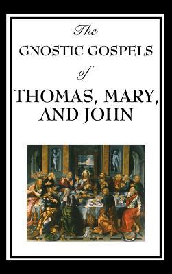 The Gnostic Gospels of Thomas, Mary, and John