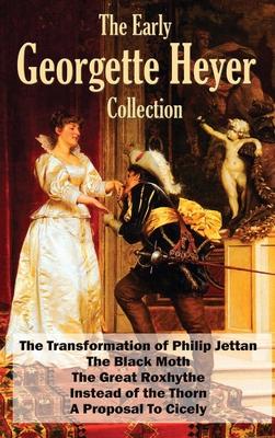 The Early Georgette Heyer Collection: The Transformation of Philip Jettan, The Black Moth, The Great Roxhythe, Instead of the Thorn, and A Proposal To