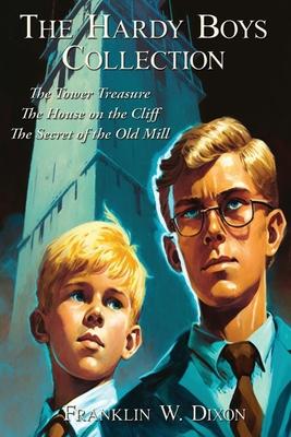 The Hardy Boys Collection: The Tower Treasure The House on the Cliff The Secret of the Old Mill