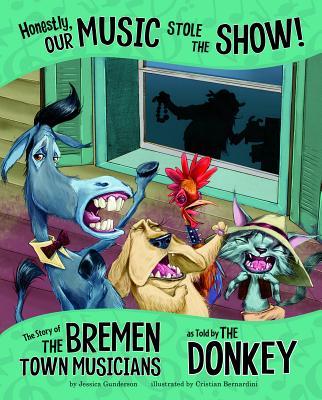 Honestly, Our Music Stole the Show!: The Story of the Bremen Town Musicians as Told by the Donkey Subscription