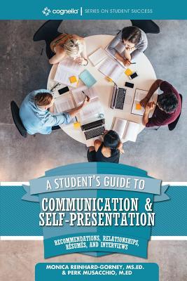 A Student's Guide to Communication and Self-Presentation: Recommendations, Relationships, Rsums, and Interviews