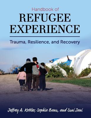 Handbook of Refugee Experience: Trauma, Resilience, and Recovery