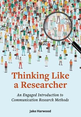 Thinking Like a Researcher: An Engaged Introduction to Communication Research Methods