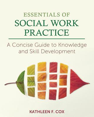 Essentials of Social Work Practice: A Concise Guide to Knowledge and Skill Development