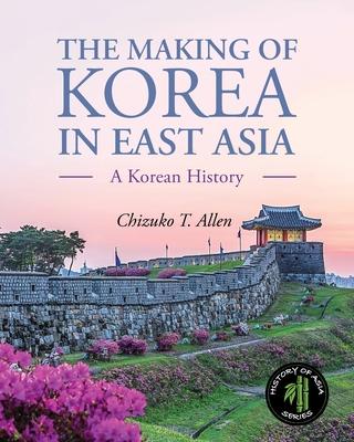 The Making of Korea in East Asia: A Korean History