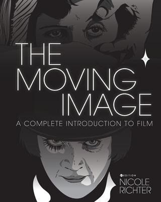 The Moving Image: A Complete Introduction to Film