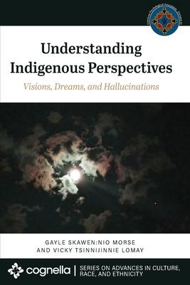 Understanding Indigenous Perspectives: Visions, Dreams, and Hallucinations