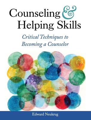 Counseling and Helping Skills: Critical Techniques to Becoming a Counselor