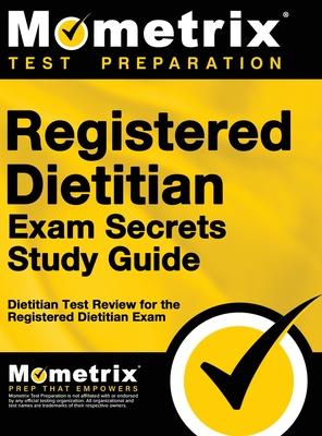 Registered Dietitian Exam Secrets Study Guide: Dietitian Test Review for the Registered Dietitian Exam