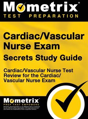 Cardiac/Vascular Nurse Exam Secrets Study Guide: Cardiac/Vascular Nurse Test Review for the Cardiac/Vascular Nurse Exam