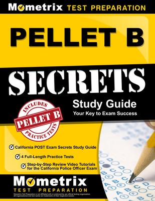 PELLET B Study Guide - California POST Exam Secrets Study Guide, 4 Full-Length Practice Tests, Step-by-Step Review Video Tutorials for the California