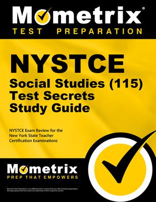 NYSTCE Social Studies (115) Secrets Study Guide: NYSTCE Test Review for the New York State Teacher Certification Examinations