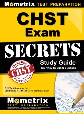 Chst Exam Secrets Study Guide: Chst Test Review for the Construction Health and Safety Technician Exam