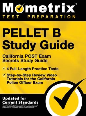 Pellet B Study Guide - California Post Exam Secrets Study Guide, 4 Full-Length Practice Tests, Step-By-Step Review Video Tutorials for the California