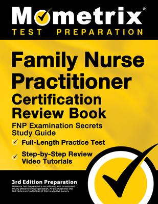 Family Nurse Practitioner Certification Review Book - FNP Examination Secrets Study Guide, Full-Length Practice Test, Step-by-Step Video Tutorials: [3