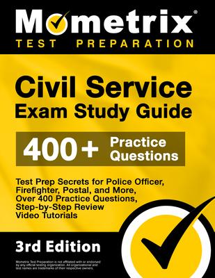 Civil Service Exam Study Guide - Test Prep Secrets for Police Officer, Firefighter, Postal, and More, Over 400 Practice Questions, Step-By-Step Review