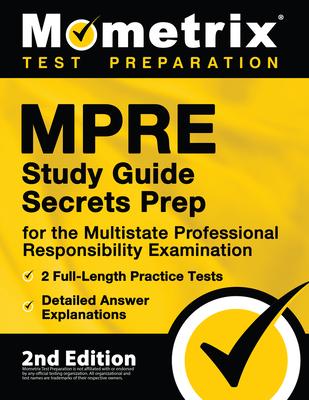 MPRE Study Guide Secrets Prep for the Multistate Professional Responsibility Examination, 2 Full-Length Practice Tests, Detailed Answer Explanations: