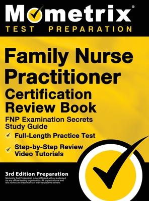 Family Nurse Practitioner Certification Review Book - FNP Examination Secrets Study Guide, Full-Length Practice Test, Step-by-Step Video Tutorials: [3