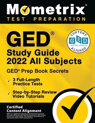 GED Study Guide 2022 All Subjects - GED Prep Book Secrets, 3 Full-Length Practice Tests, Step-by-Step Review Video Tutorials: [Certified Content Align