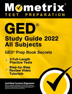 GED Study Guide 2022 All Subjects - GED Prep Book Secrets, 3 Full-Length Practice Tests, Step-by-Step Review Video Tutorials: [Certified Content Align