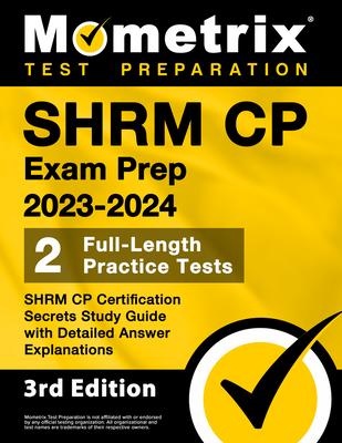 SHRM CP Exam Prep 2023-2024 - 2 Full-Length Practice Tests, SHRM CP Certification Secrets Study Guide with Detailed Answer Explanations: [3rd Edition]