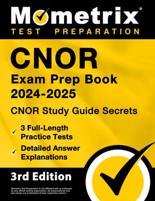 Cnor Exam Prep Book 2024-2025 - Cnor Study Guide Secrets, 3 Full-Length Practice Tests, Detailed Answer Explanations: [3rd Edition]