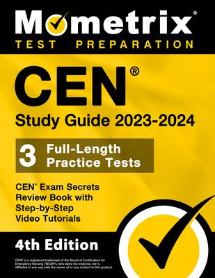 CEN Study Guide 2023-2024 - CEN Exam Secrets Review Book, Full-Length Practice Test, Step-by-Step Video Tutorials: [4th Edition]