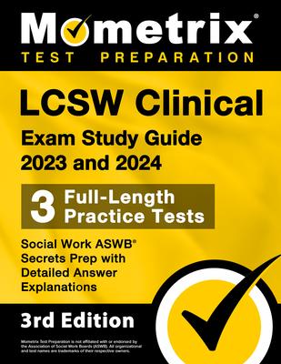 LCSW Clinical Exam Study Guide 2023 and 2024 - 3 Full-Length Practice Tests, Social Work ASWB Secrets Prep with Detailed Answer Explanations: [3rd Edi