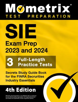 SIE Exam Prep 2023 and 2024 - 3 Full-Length Practice Tests, Secrets Study Guide Book for the FINRA Securities Industry Essentials: [4th Edition]