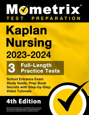 Kaplan Nursing School Entrance Exam Study Guide 2023-2024 - 3 Full-Length Practice Tests, Prep Book Secrets with Step-By-Step Video Tutorials: [4th Ed