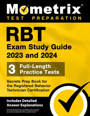 Rbt Exam Study Guide 2023 and 2024 - 3 Full-Length Practice Tests, Secrets Prep Book for the Registered Behavior Technician Certification: [Includes D