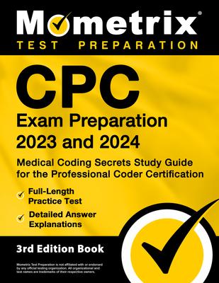 CPC Exam Preparation 2023 and 2024 - Medical Coding Secrets Study Guide for the Professional Coder Certification, Full-Length Practice Test, Detailed