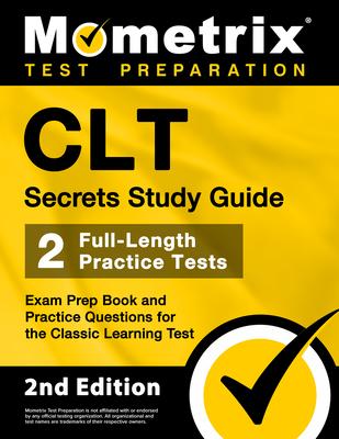 CLT Secrets Study Guide: Exam Prep Book and Practice Questions for the Classic Learning Test [2nd Edition]