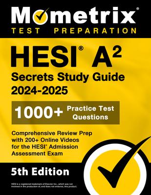 HESI A2 Secrets Study Guide: 1000+ Practice Test Questions, Comprehensive Review Prep with 200+ Online Videos for the HESI Admission Assessment Exa