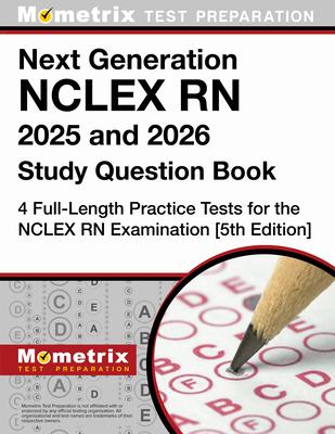 Next Generation NCLEX RN 2025 and 2026 Study Question Book - 4 Full-Length Practice Tests for the NCLEX RN Examination: [5th Edition]