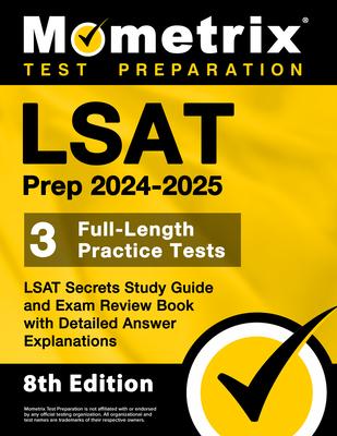 LSAT Prep 2024-2025 - 3 Full-Length Practice Tests, LSAT Secrets Study Guide and Exam Review Book with Detailed Answer Explanations: [8th Edition]