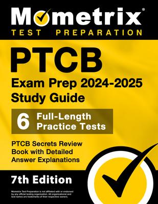 PTCB Exam Prep 2024-2025 Study Guide - 6 Full-Length Practice Tests, PTCB Secrets Review Book with Detailed Answer Explanations: [7th Edition]