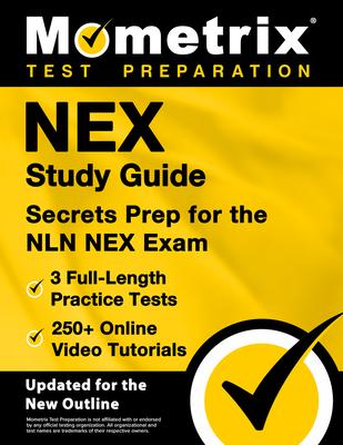 Nex Study Guide - 3 Full-Length Practice Tests, 250+ Online Video Tutorials, Secrets Prep for the Nln Nex Exam: [Updated for the New Outline]