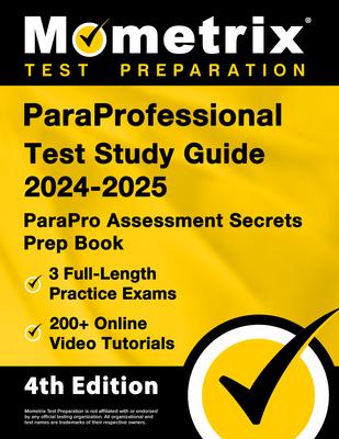 ParaProfessional Test Study Guide 2024-2025 - 3 Full-Length Practice Exams, 200+ Online Video Tutorials, ParaPro Assessment Secrets Prep Book: [4th Ed