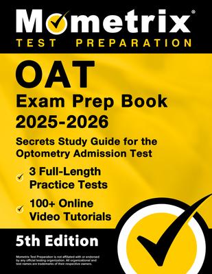 OAT Exam Prep Book 2025-2026 - 3 Full-Length Practice Tests, 100+ Online Video Tutorials, Secrets Study Guide for Optometry Admission: [5th Edition] Subscription