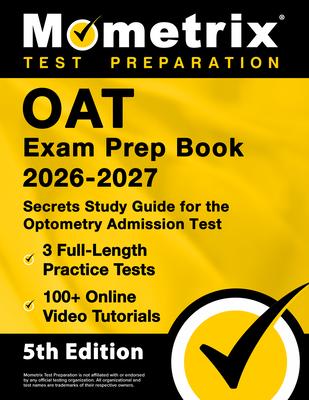 Oat Exam Prep Book 2026-2027 - 3 Full-Length Practice Tests, 100+ Online Video Tutorials, Secrets Study Guide for Optometry Admission: [5th Edition] Subscription