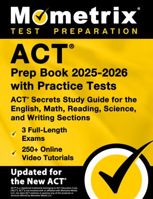 ACT Prep Book 2025-2026 with Practice Tests - 3 Full-Length Exams, 250+ Online Video Tutorials, ACT Secrets Study Guide for the English, Math, Reading
