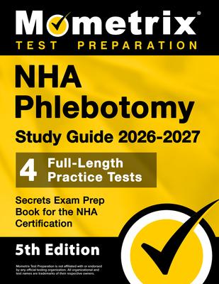 Nha Phlebotomy Study Guide 2026-2027 - 4 Full-Length Practice Tests, Secrets Exam Prep Book for the Nha Certification: [5th Edition] Subscription